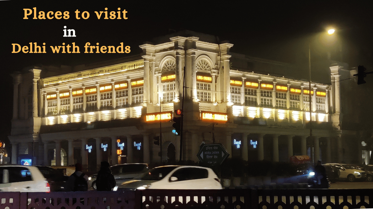 Places to visit in Delhi with friends