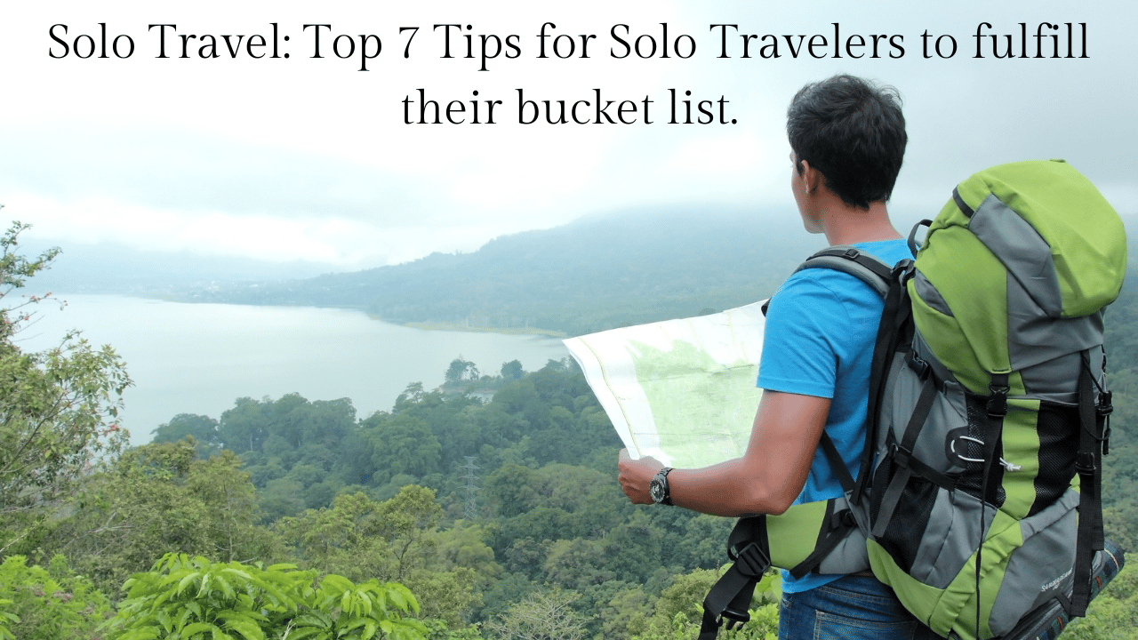Solo Travel: Top 7 Tips for Solo Travelers to fulfill their bucket list.